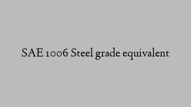 SAE 1006 Steel grade equivalent