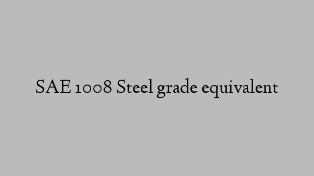 SAE 1008 Steel grade equivalent