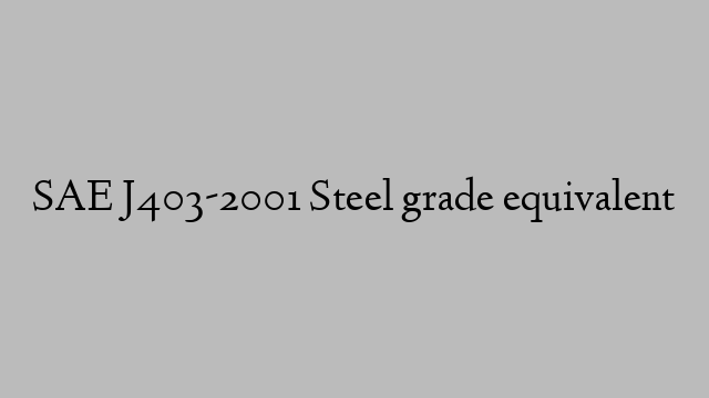 SAE J403-2001 Steel grade equivalent