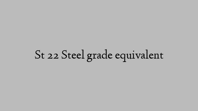 St 22 Steel grade equivalent