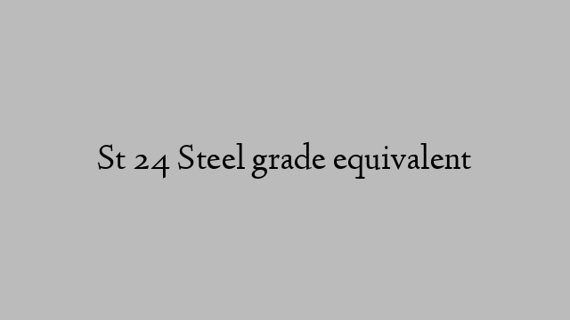 St 24 Steel grade equivalent